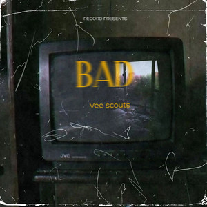 BAD by Vee Scouts, Vee