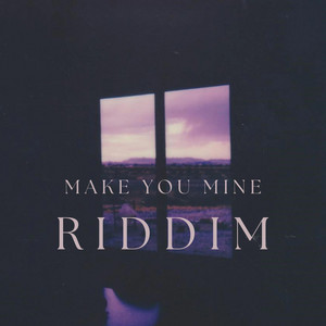 Make You Mine Riddim by Bad Chop Records