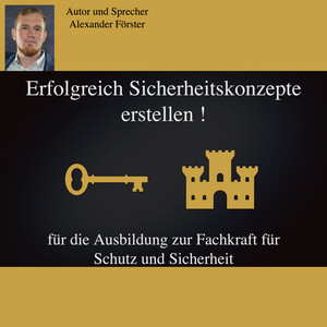 Erfolgreich Sicherheitskonzepte erstellen ! (für die Ausbildung zur Fachkraft für Schutz und Sicherheit)
