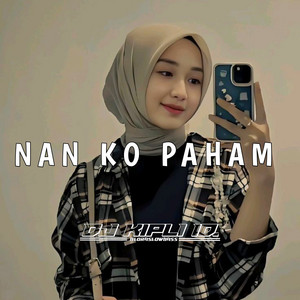 Nan Ko Paham by DJ KIPLI ID
