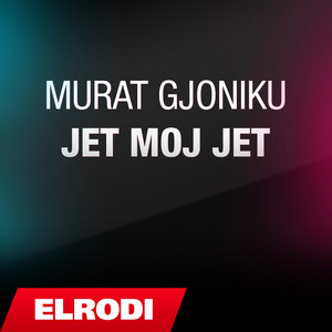 Murat Gjoniku - Jet Moj Jet