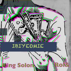 Ibiyeomie by Engine Room, Rol&, King Solon