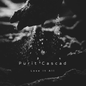 Lose It All by Purit Cascad