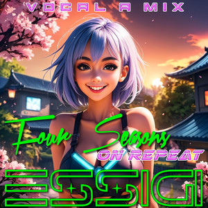 Four Seasons on Repeat - VOCAL A MIX by ESSIGI