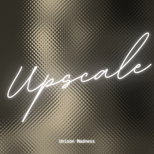 Upscale by Unison Madness