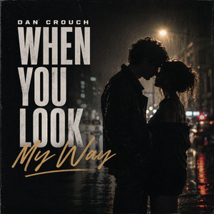 When You Look My Way by DAN CROUCH