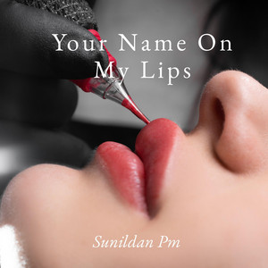 Your Name On My Lips by Sunildan Pm