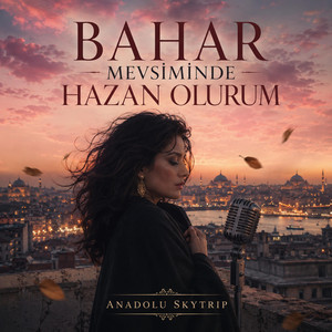 Bahar Mevsiminde Hazan Olurum by Anadolu Skytrip