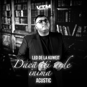 Leo de la Kuweit & Manele VTM - Dacă îți arde inima (Acustic)
