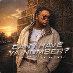 Can I Have Ya Number? by Prince LDJ
