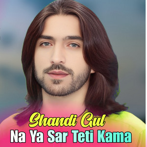 Shandi Gul - Na Ya Sar Teti Kama