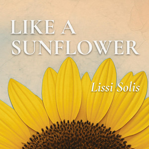Like a Sunflower by LISSI SOLIS