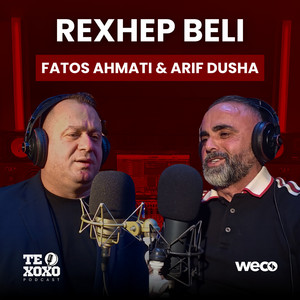 Fatos Ahmati & Arif Dusha - Rexhep Beli (TE XOXO Podcast)