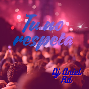 Tu no respeta by Dj Aniel Rd