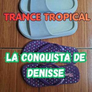 TRANCE TROPICAL by LA CONQUISTA DE DENISSE