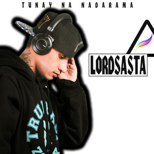 Tunay Na Nadarama (feat. Lordnero) by Lordsasta, Lordnero