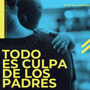 El Rey Del Eskapismo - Todo es culpa de los padres