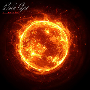 Roxi Khuncoro - Bola Api