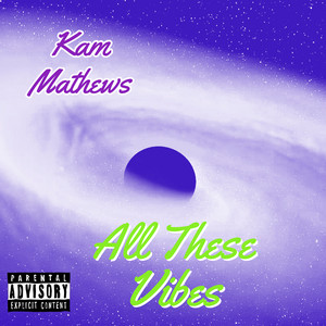 All These Vibes by Kam Mathews, Austin Estell