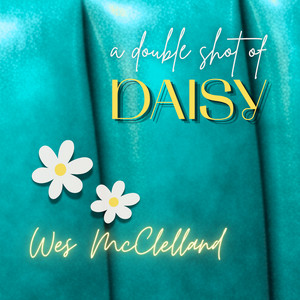 A Double Shot Of Daisy - Radio Edit by Wes McClelland