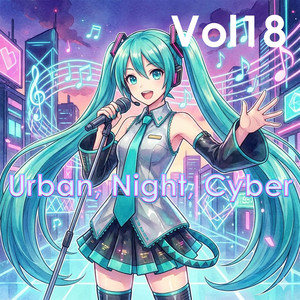 Urban, Night, Cyber, Vol. 18 - Album by Hatsune Miku | Spotify
