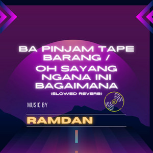 Ramdan - Ba Pinjam Tape Barang/ Oh Sayang Ngana Ini Bagaimana (Slowed Reverb)
