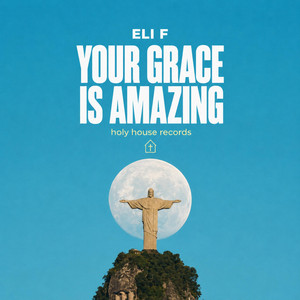 Your Grace Is Amazing by Eli F