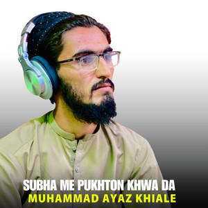 Muhammad Ayaz khiale - Subha Me Pukhton Khwa Da
