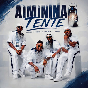 Aiminina Tente by CHESTER MORE POWER, RICH BIZZY, Shenky Shugah, Kadaffi Mufasa