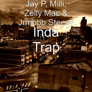 Inda Trap by Zelly Mac, Jay P, Milli, Jrmobb Steezy