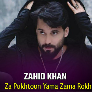 zahid khan - Za Pukhtoon Yama Zama Rokh