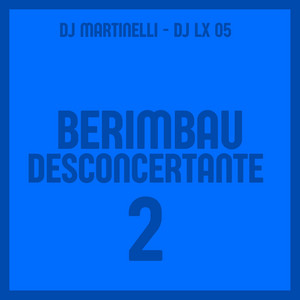 Berimbau Desconcertante 2 by DJ Martinelli, DJ LX 05, Mc 4R