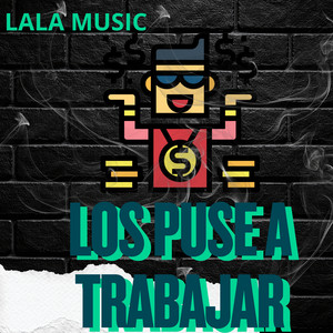Los puse a trabajar by LALA MUSIC