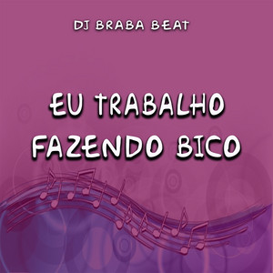 Dj Braba Beat - Eu Trabalho Fazendo Bico
