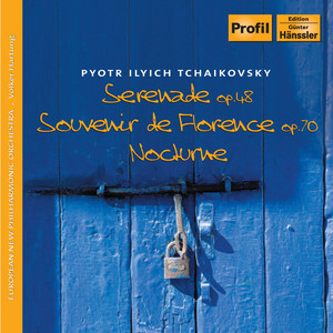 Tchaikovsky: Serenade Op. 48 / Souvenir De Florence, Op. 70 / Nocturne