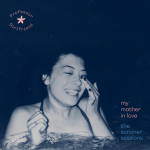 My Mother in Love: The Summer Sessions — Professor Girlfriend