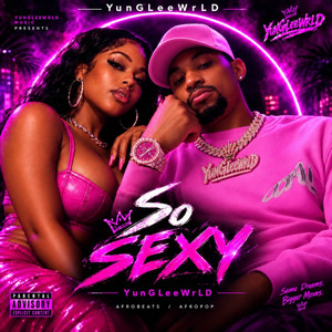 So Sexy by YunGLeeWrLD