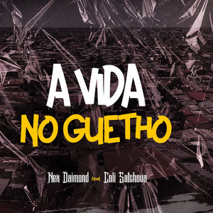 Nex Daimond - A Vida No Guetho (feat. Coli Satchova)