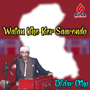 Dildar Otho - Watan Khe Ker Saarendo
