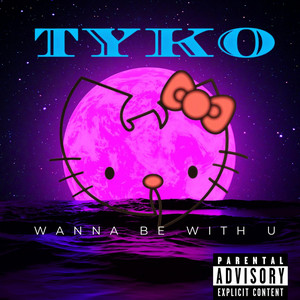 Wanna Be With U by TYKO