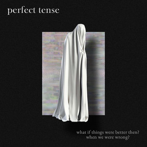 What If Things Were Better Then, When We Were Wrong? by Perfect Tense