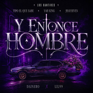 Y ENTONCE HOMBRE by Tipo El Que Sabe, Yaii King, Jhayseven, Dainero, LIL99