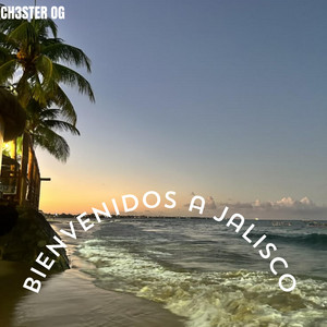 bienvenidos a jalisco by ch3ster og