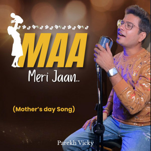 Parekh Vicky - Maa Meri Jaan (Mothers Day Song)