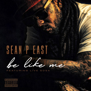 Be Like Me by Sean P East, Live Sosa