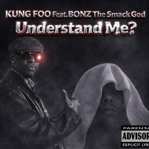 Understand Me? by Kung Foo, BONZ The Smack God