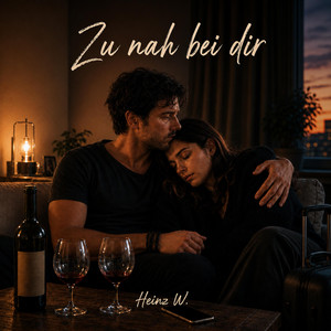 Zu nah bei dir by Heinz W.