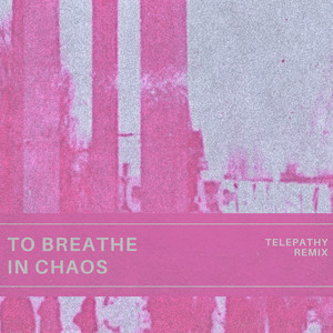 Telepathy — To Breathe in Chaos (Telepathy Remix) (2026)