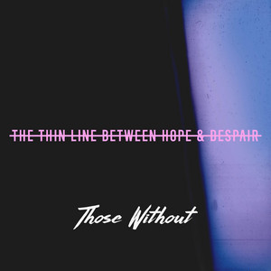 The Thin Line Between Hope & Despair by Those Without