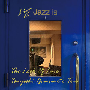 The Look Of Love - Live at Jazz is — Tsuyoshi Yamamoto Trio